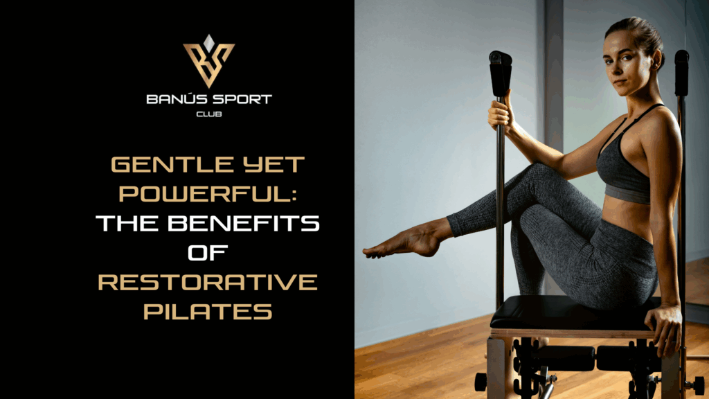 Gentle Yet Powerful: The Benefits of Restorative Pilates